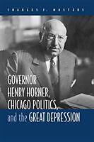 Fester Einband Governor Henry Horner, Chicago Politics and the Great Depression von Charles J. Masters