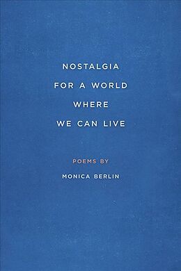 Kartonierter Einband Nostalgia for a World Where We Can Live von Monica Berlin