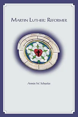 E-Book (epub) Martin Luther Reformer eBook von Armin W Schuetze