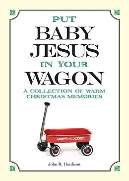 E-Book (epub) Put Baby Jesus in Your Wagon eBook von John R Hardison