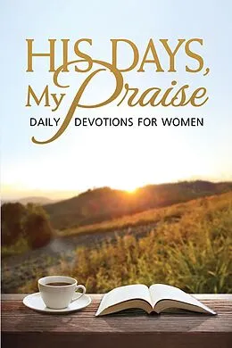 E-Book (epub) His Days, My Praise eBook von Jane Schlenvogt-Dew, Kris Howard, Michele Paul