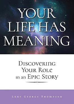 E-Book (epub) Your Life Has Meaning von Luke George Thompson