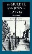 The Murder of the Jews in Latvia, 1941-1945