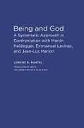 Kartonierter Einband Being and God: A Systematic Approach in Confrontation with Martin Heidegger, Emmanuel Levinas, and Jean-Luc Marion von Lorenz B. Puntel, Alan White