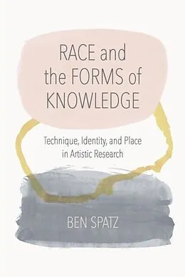 E-Book (epub) Race and the Forms of Knowledge von Ben Spatz