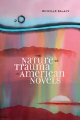 PDF Nature of Trauma in American Novels von Satterlee Michelle Satterlee