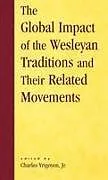 Fester Einband Global Impact of the Wesleyan Traditions and Their Related Movements von Charles, Jr. Yrigoyen