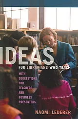 Kartonierter Einband Ideas for Librarians Who Teach von Naomi Lederer