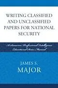 E-Book (pdf) Writing Classified and Unclassified Papers for National Security von James S. Major