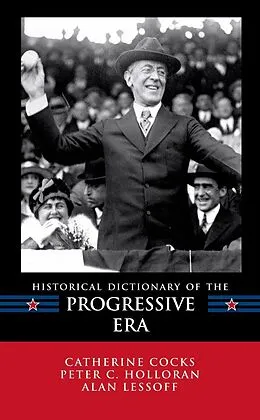 E-Book (epub) Historical Dictionary of the Progressive Era von Catherine Cocks, Peter C. Holloran, Alan Lessoff
