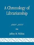 E-Book (epub) A Chronology of Librarianship, 1960-2000 von Jeffrey M. Wilhite