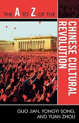E-Book (epub) The A to Z of the Chinese Cultural Revolution von Guo Jian, Yongyi Song, Yuan Zhou