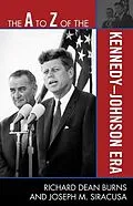 E-Book (epub) The A to Z of the Kennedy-Johnson Era von Richard Dean Burns, Joseph M. Siracusa