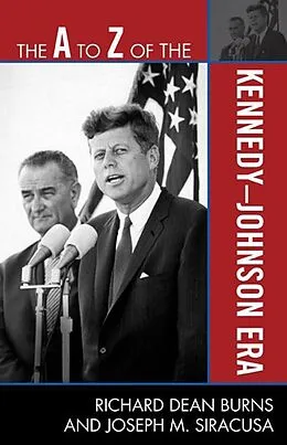 E-Book (epub) The A to Z of the Kennedy-Johnson Era von Richard Dean Burns, Joseph M. Siracusa