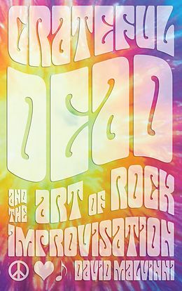 E-Book (epub) Grateful Dead and the Art of Rock Improvisation von David Malvinni