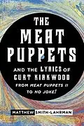 E-Book (epub) The Meat Puppets and the Lyrics of Curt Kirkwood from Meat Puppets II to No Joke! von Matthew Smith-Lahrman