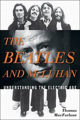 E-Book (epub) The Beatles and McLuhan von Thomas Macfarlane