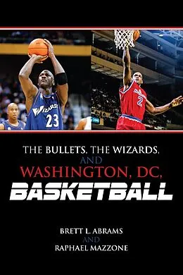 E-Book (epub) The Bullets, the Wizards, and Washington, DC, Basketball von Brett L. Abrams, Raphael Mazzone