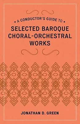 E-Book (epub) A Conductor's Guide to Selected Baroque Choral-Orchestral Works von Jonathan D. Green