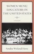 Fester Einband Women Music Educators in the United States von Sondra Wieland Howe