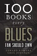 E-Book (epub) 100 Books Every Blues Fan Should Own von Edward Komara, Greg Johnson