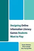 E-Book (epub) Designing Online Information Literacy Games Students Want to Play von Karen Markey, Chris Leeder, Soo Young Rieh
