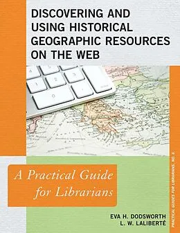 E-Book (epub) Discovering and Using Historical Geographic Resources on the Web von Eva H. Dodsworth, L. W. Laliberté