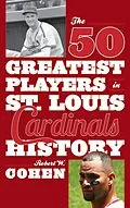 E-Book (epub) The 50 Greatest Players in St. Louis Cardinals History von Robert W. Cohen