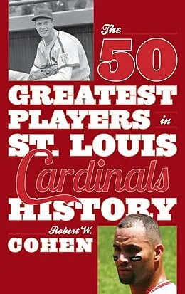 E-Book (epub) The 50 Greatest Players in St. Louis Cardinals History von Robert W. Cohen