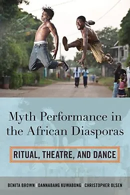 E-Book (epub) Myth Performance in the African Diasporas von Benita Brown, Dannabang Kuwabong, Christopher Olsen