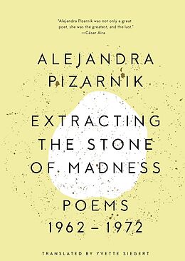 E-Book (epub) Extracting the Stone of Madness: Poems 1962 - 1972 von Alejandra Pizarnik
