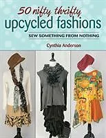 Kartonierter Einband (Kt) 50 Nifty Thrifty Upcycled Fashions von Cynthia Anderson