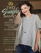Kartonierter Einband Two Simple Shapes = 26 Crocheted Cardigans, Tops & Sweaters von Salena Baca