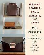 Couverture cartonnée Making Leather Bags, Wallets, and Cases: 20+ Projects with Contemporary Style de Yasue Tsuchihira