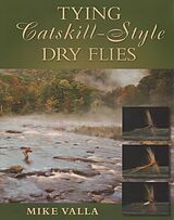 Kartonierter Einband Tying Catskill-Style Dry Flies von Mike Valla