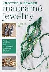 Couverture cartonnée Knotted and Beaded Macrame Jewelry: Master the Skills Plus 30 Bracelets, Necklaces, Earrings & More de Morena Pirri