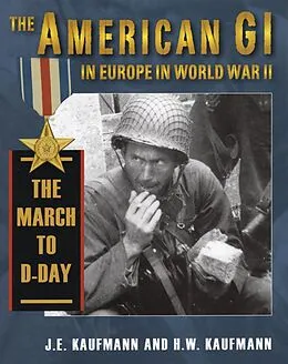 E-Book (epub) American GI in Europe in World War II: The March to D-Day von J. E. Kaufmann, H. W. Kaufmann