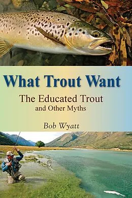 E-Book (epub) What Trout Want von Bob Wyatt