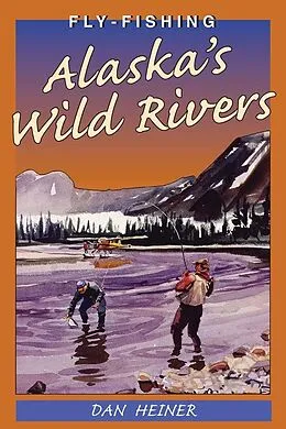 E-Book (epub) Fly Fishing Alaska's Wild Rivers von Dan Heiner