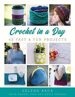 E-Book (epub) Crochet in a Day von Salena Baca, Danyel Pink, Emily Truman