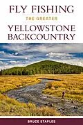 E-Book (epub) Fly Fishing the Greater Yellowstone Backcountry von Bruce Staples