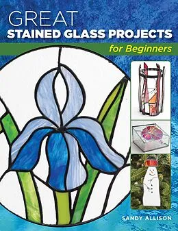 E-Book (epub) Great Stained Glass Projects for Beginners von Sandy Allison