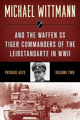 E-Book (epub) Michael Wittmann & the Waffen SS Tiger Commanders of the Leibstandarte in WWII von Patrick Agte