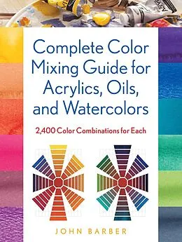 E-Book (epub) Complete Color Mixing Guide for Acrylics, Oils, and Watercolors von John Barber