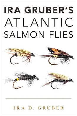 E-Book (epub) Ira Gruber's Atlantic Salmon Flies von Ira D. Gruber