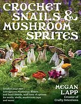 Kartonierter Einband Crochet Snails and Mushroom Sprites von Megan Lapp