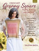 Couverture cartonnée Crochet Granny Square Tops, Bags, and More de Salena Baca