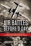 Livre Relié Air Battles Before D-Day de Col Joseph T Molyson Jr (Ret)