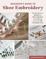 Kartonierter Einband (Kt) Beginner's Guide to Shoe Embroidery von Hannah Mitchell