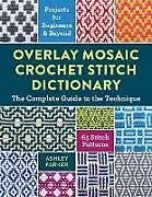 Kartonierter Einband Overlay Mosaic Crochet Stitch Dictionary von Ashley Parker